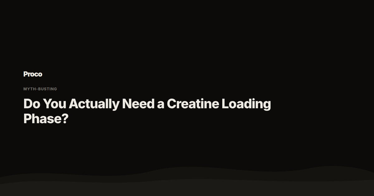 Do You Need a Creatine Loading Phase — Proco