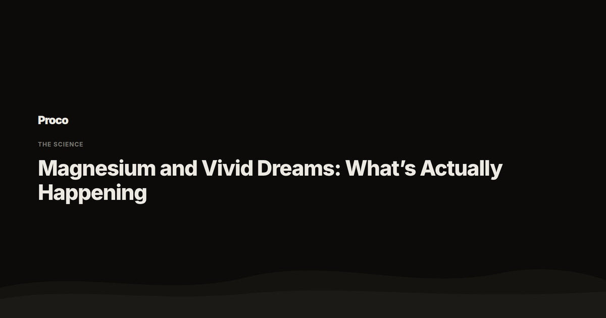 Magnesium and Vivid Dreams — Proco